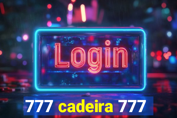 777 cadeira 777